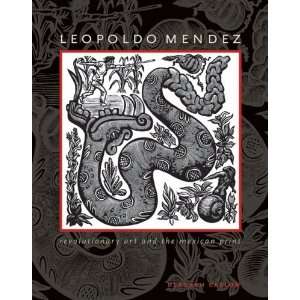  Leopoldo Mendez: Revolutionary Art and the Mexican Print (Joe R 
