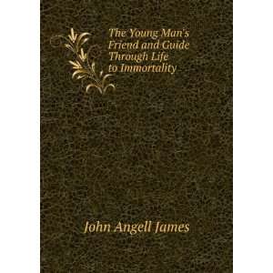   Friend and Guide Through Life to Immortality John Angell James Books
