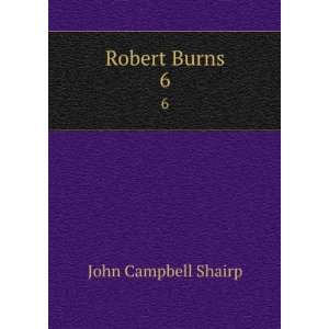  Robert Burns. 6: John Campbell Shairp: Books