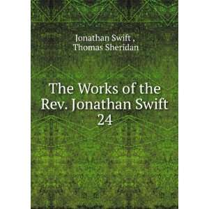 The Works of the Rev. Jonathan Swift, D.D. . With Notes, Historical 