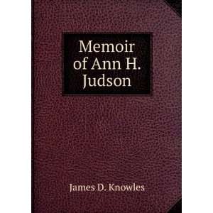  Memoir of Ann H. Judson James D. Knowles Books