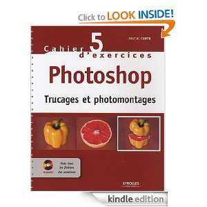 Cahier n85 dexercices Photoshop   Trucages et photomontages (Cahiers 