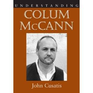 Colum McCann (Understanding Contemporary American Literature) by John 