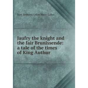   tale of the times of King Authur: Jean Bernard Lafon Mary Lafon: Books