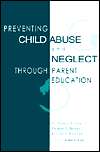 Preventing Child Abuse and Neglect Through Parent Education 