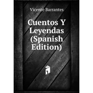   Cuentos Y Leyendas (Spanish Edition) Vicente Barrantes Books
