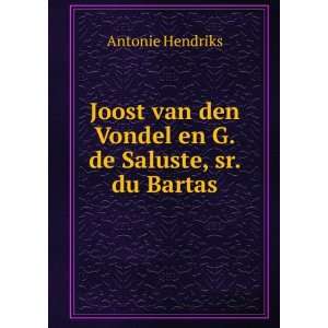   den Vondel en G. de Saluste, sr. du Bartas Antonie Hendriks Books