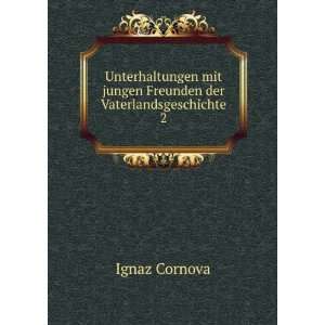   mit jungen Freunden der Vaterlandsgeschichte. 2: Ignaz Cornova: Books