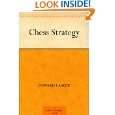 Chess Strategy by Edward Lasker ( Kindle Edition   May 1, 2004 