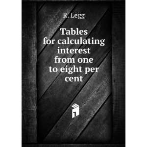   for calculating interest from one to eight per cent R. Legg Books