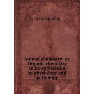   in its application to physiology and pathology Justus Liebig Books