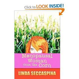   : Menopausal Woman From the Corn [Paperback]: Linda Seccaspina: Books
