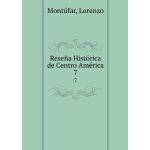   HistÃ³rica de Centro AmÃ©rica. 7 Lorenzo MontuÌfar Books