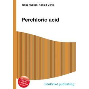  Perchloric acid Ronald Cohn Jesse Russell Books