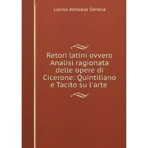   Cicero , Quintilian , Cornelius Tacitus Lucius Annaeus Seneca  Books