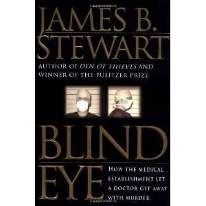  Blind Eye How the Medical Establishment Let a Doctor Get 