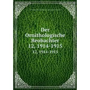  Der Ornithologische Beobachter. 12, 1914 1915 