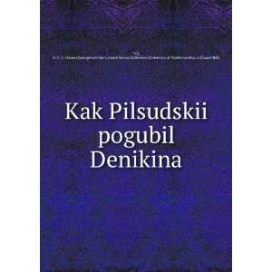  Kak Pilsudskij pogubil Denikina (in Russian language): E.G 