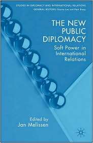 New Public Diplomacy Soft Power in International Relations 