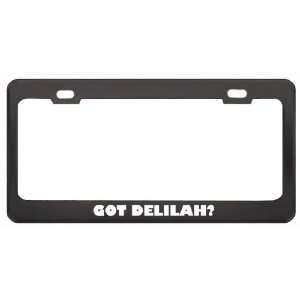 Got Delilah? Girl Name Black Metal License Plate Frame Holder Border 