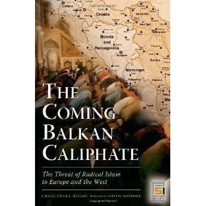  The Coming Balkan Caliphate The Threat of Radical Islam 