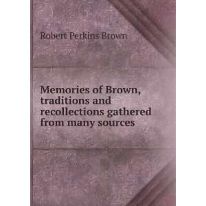   gathered from many sources Robert Perkins Brown  Books