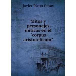Mitos y personajes miticos en el corpus aristotelicum Javier Picon 