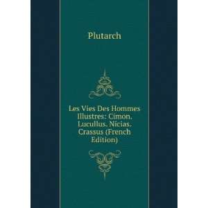    Cimon. Lucullus. Nicias. Crassus (French Edition) Plutarch Books