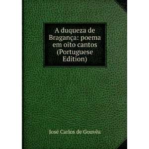 duqueza de BraganÃ§a poema em oito cantos (Portuguese Edition 
