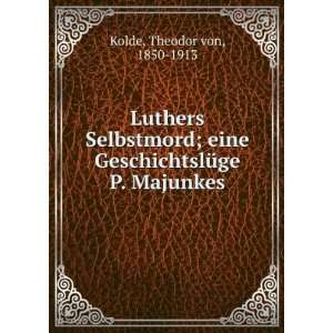   GeschichtslÃ¼ge P. Majunkes Theodor von, 1850 1913 Kolde Books