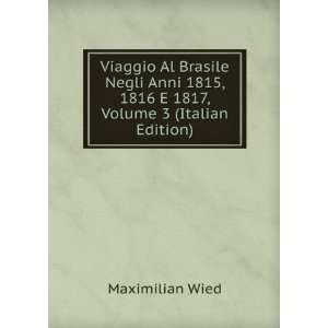  Viaggio Al Brasile Negli Anni 1815, 1816 E 1817, Volume 3 