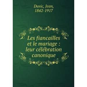    leur cÃ©lÃ©bration canonique Jean, 1842 1917 Duvic Books