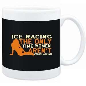 Mug Black  Ice Racing  THE ONLY TIME WOMEN ARENÂ´T COMPLAINING 