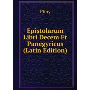   Epistolarum Libri Decem Et Panegyricus (Latin Edition) Pliny Books