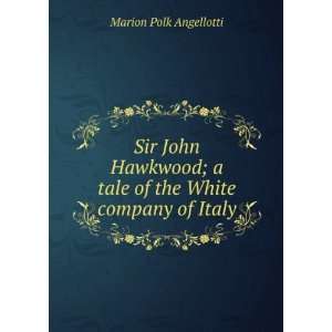   tale of the White company of Italy Marion Polk Angellotti Books