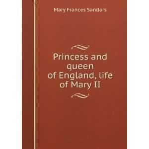   of England, life of Mary II: Mary Frances Sandars:  Books