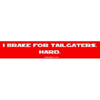  I brake for tailgaters. Hard. Bumper Sticker Automotive