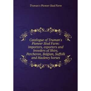   Percheron, Belgian, Suffolk and Hackney horses: Trumans Pioneer Stud