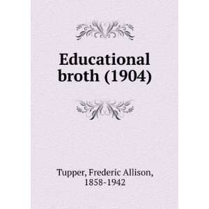  Educational broth (1904) (9781275522404): Frederic Allison 