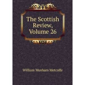    The Scottish Review, Volume 26: William Musham Metcalfe: Books