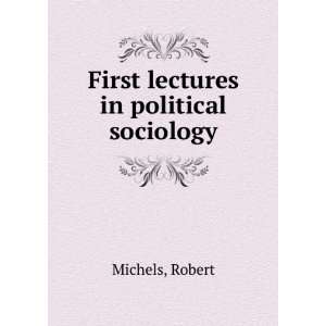    First lectures in political sociology: Robert Michels: Books