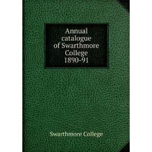 Annual catalogue of Swarthmore College. 1890 91 Swarthmore College 
