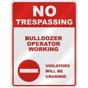  NO TRESPASSING  BULLDOZER OPERATOR WORKING VIOLATORS WILL 