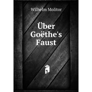  Ã?ber GoÃ«thes Faust: Wilhelm Molitor: Books