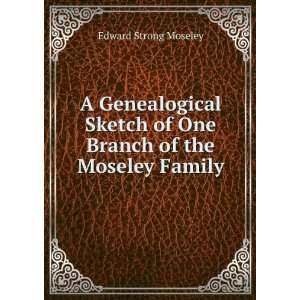   of One Branch of the Moseley Family Edward Strong Moseley Books