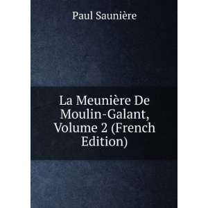   De Moulin Galant, Volume 2 (French Edition) Paul SauniÃ¨re Books