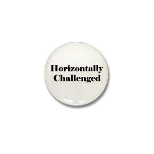  Horizontally Challenged Humor Mini Button by  