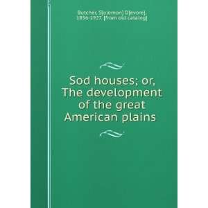  Sod houses; or, The development of the great American plains 