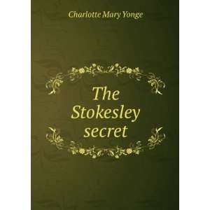  The Stokesley Secret Charlotte Mary Yonge Books