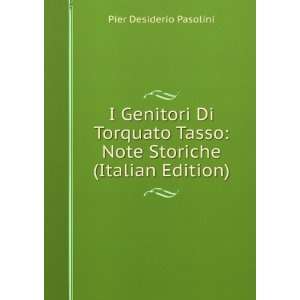   Tasso: Note Storiche (Italian Edition): Pier Desiderio Pasolini: Books